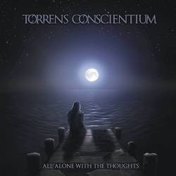 Torrens Conscientium : All Alone with the Thoughts